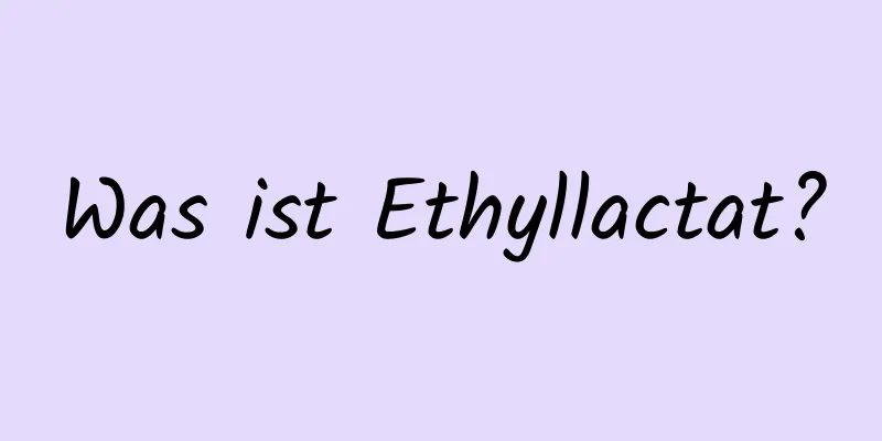 Was ist Ethyllactat?