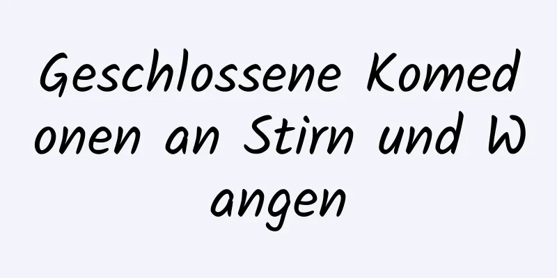Geschlossene Komedonen an Stirn und Wangen
