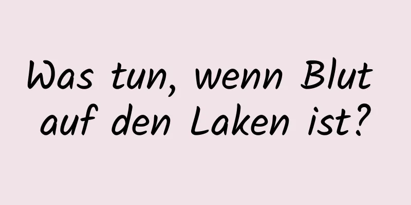 Was tun, wenn Blut auf den Laken ist?