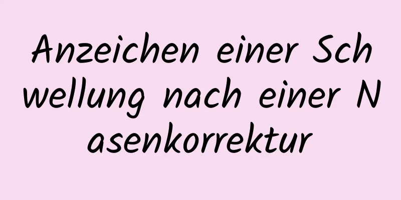 Anzeichen einer Schwellung nach einer Nasenkorrektur