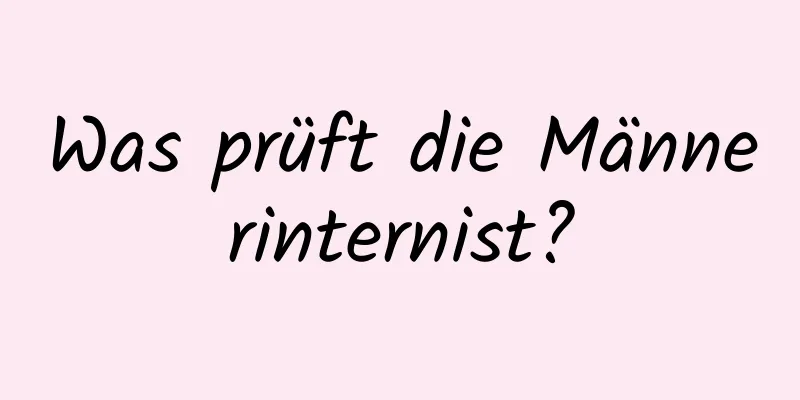 Was prüft die Männerinternist?