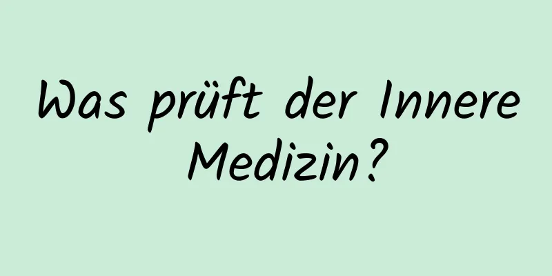 Was prüft der Innere Medizin?