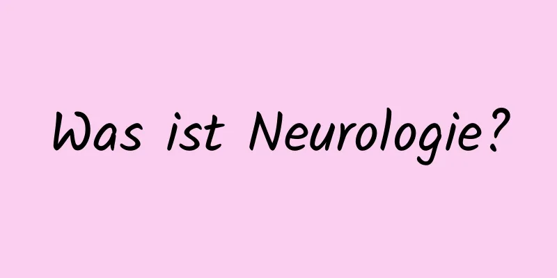 Was ist Neurologie?
