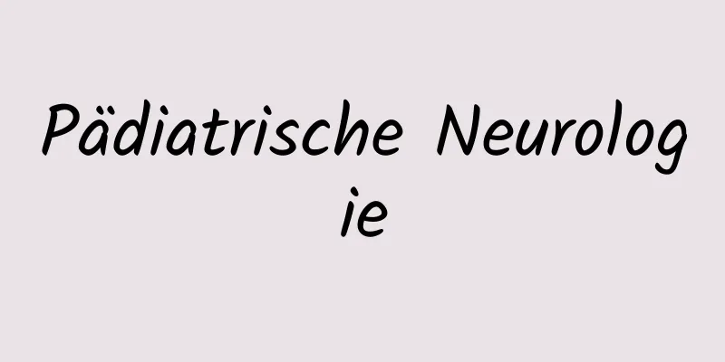 Pädiatrische Neurologie