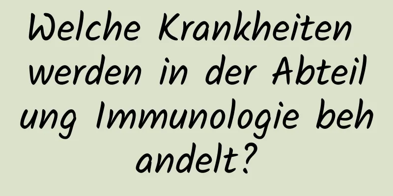 Welche Krankheiten werden in der Abteilung Immunologie behandelt?