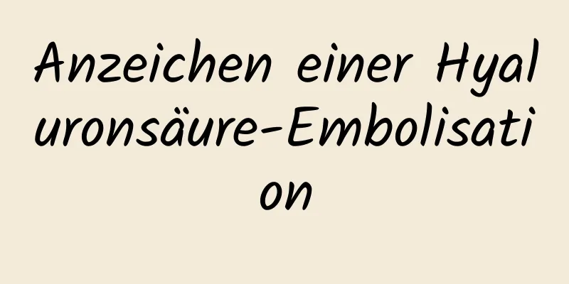Anzeichen einer Hyaluronsäure-Embolisation