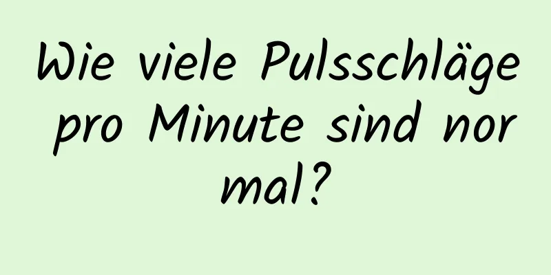 Wie viele Pulsschläge pro Minute sind normal?