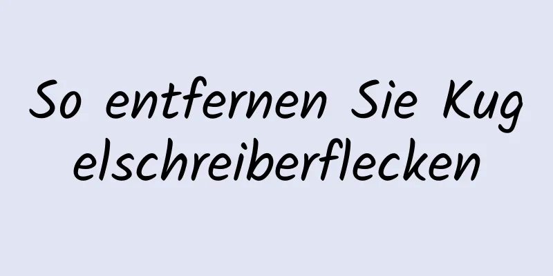So entfernen Sie Kugelschreiberflecken
