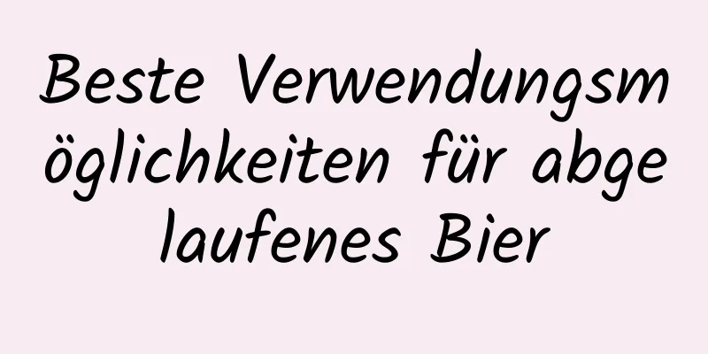 Beste Verwendungsmöglichkeiten für abgelaufenes Bier