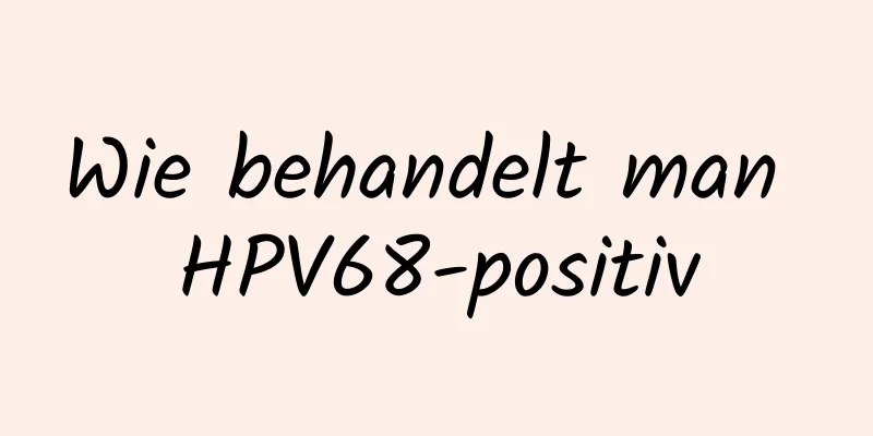 Wie behandelt man HPV68-positiv
