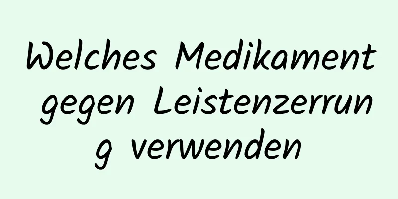 Welches Medikament gegen Leistenzerrung verwenden