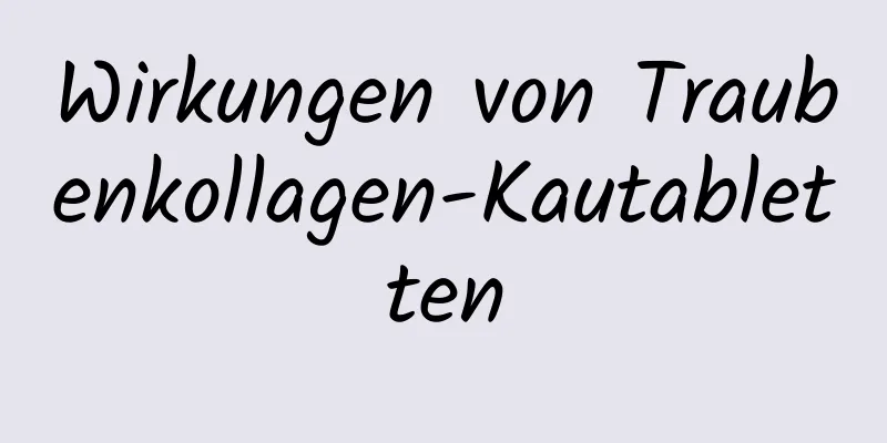 Wirkungen von Traubenkollagen-Kautabletten