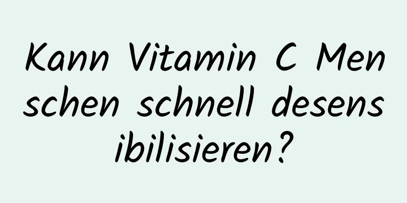 Kann Vitamin C Menschen schnell desensibilisieren?