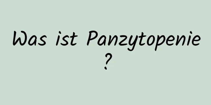 Was ist Panzytopenie?