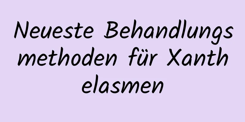 Neueste Behandlungsmethoden für Xanthelasmen