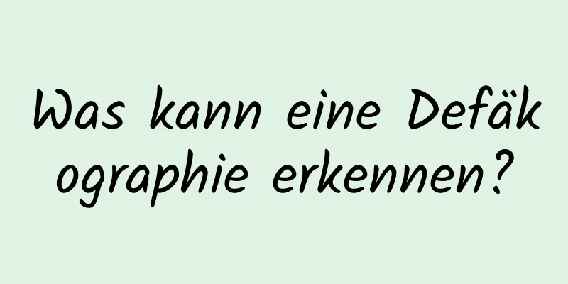 Was kann eine Defäkographie erkennen?