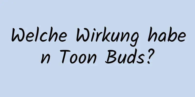 Welche Wirkung haben Toon Buds?