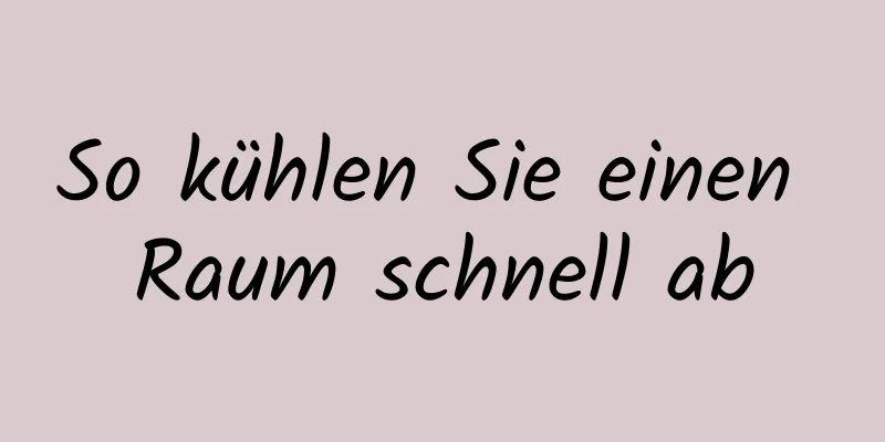 So kühlen Sie einen Raum schnell ab