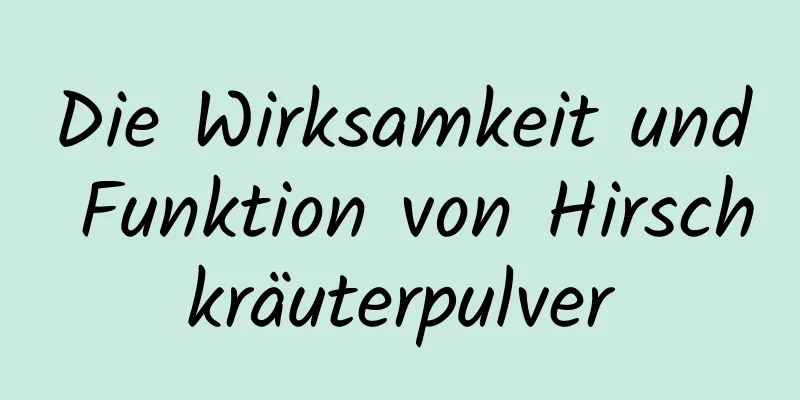 Die Wirksamkeit und Funktion von Hirschkräuterpulver