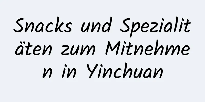 Snacks und Spezialitäten zum Mitnehmen in Yinchuan