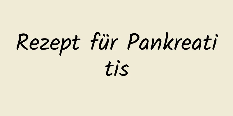Rezept für Pankreatitis