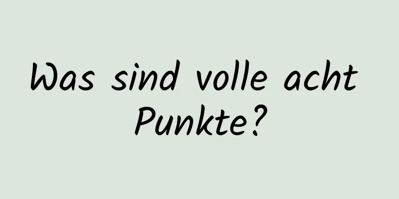 Was sind volle acht Punkte?