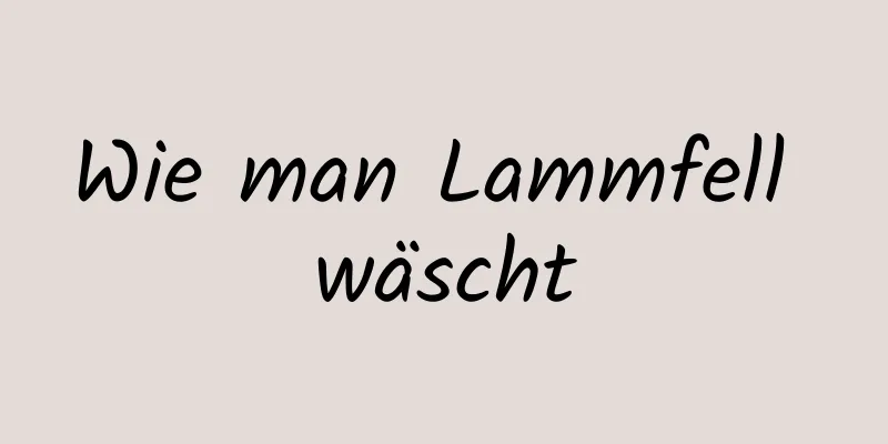 Wie man Lammfell wäscht