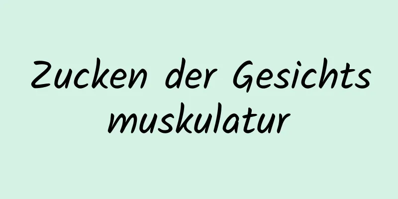 Zucken der Gesichtsmuskulatur