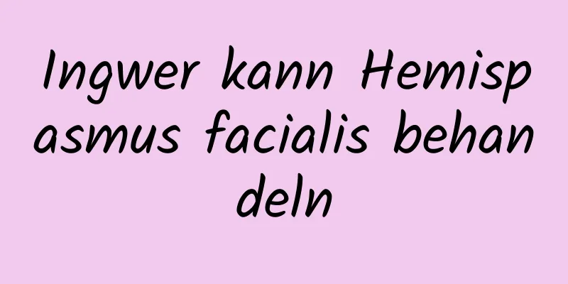 Ingwer kann Hemispasmus facialis behandeln
