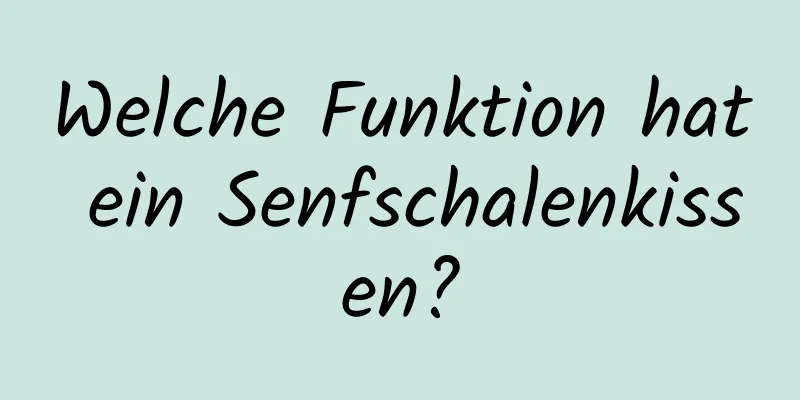 Welche Funktion hat ein Senfschalenkissen?