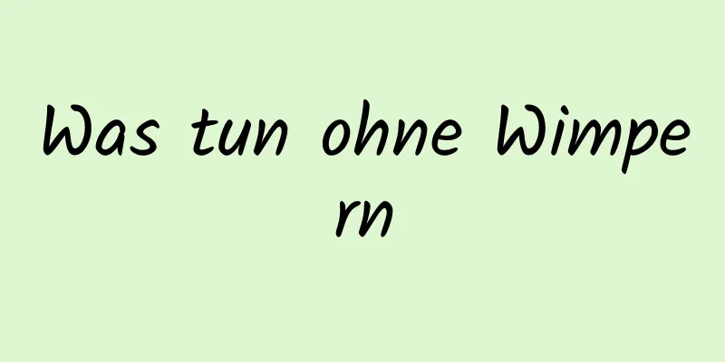 Was tun ohne Wimpern