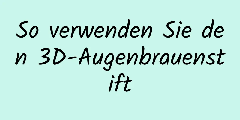 So verwenden Sie den 3D-Augenbrauenstift