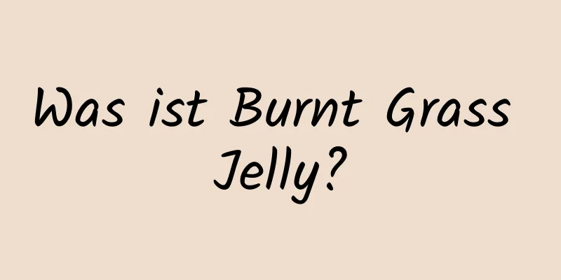 Was ist Burnt Grass Jelly?