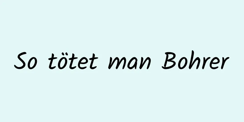 So tötet man Bohrer