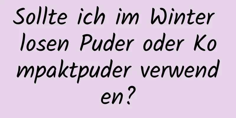 Sollte ich im Winter losen Puder oder Kompaktpuder verwenden?