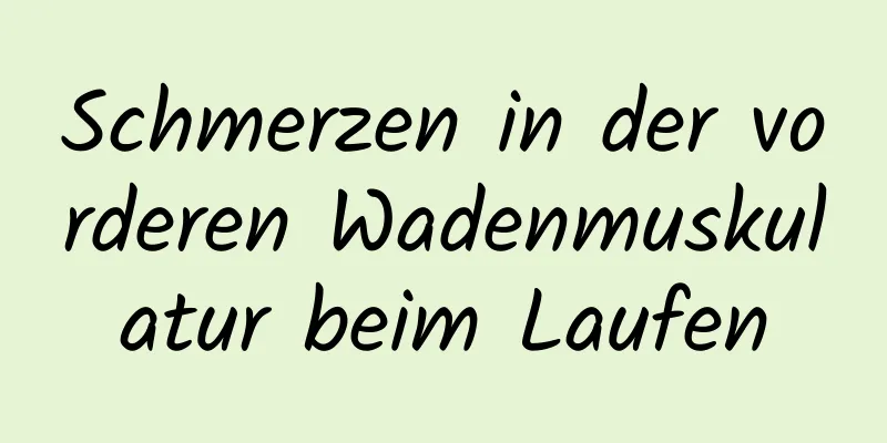Schmerzen in der vorderen Wadenmuskulatur beim Laufen
