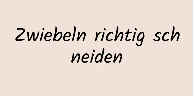 Zwiebeln richtig schneiden