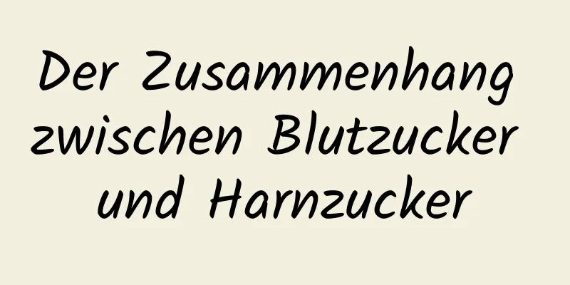 Der Zusammenhang zwischen Blutzucker und Harnzucker