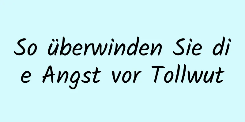 So überwinden Sie die Angst vor Tollwut