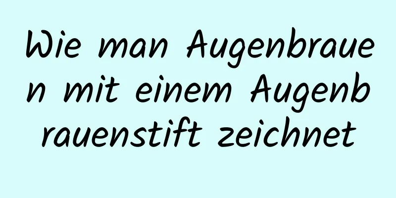 Wie man Augenbrauen mit einem Augenbrauenstift zeichnet