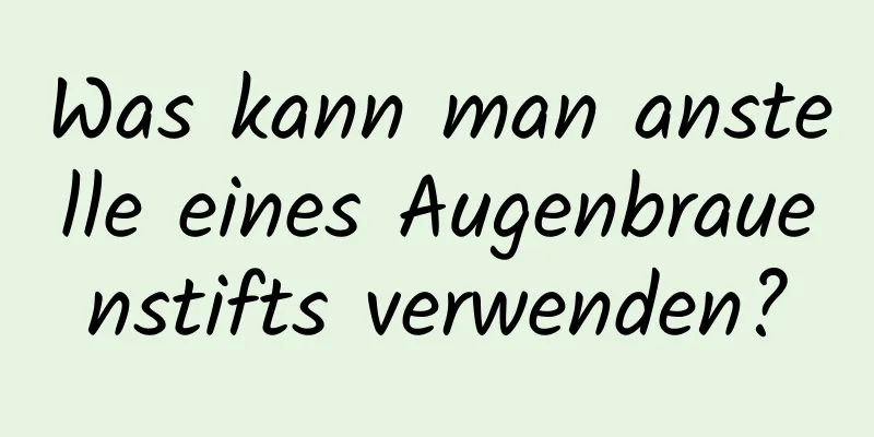 Was kann man anstelle eines Augenbrauenstifts verwenden?