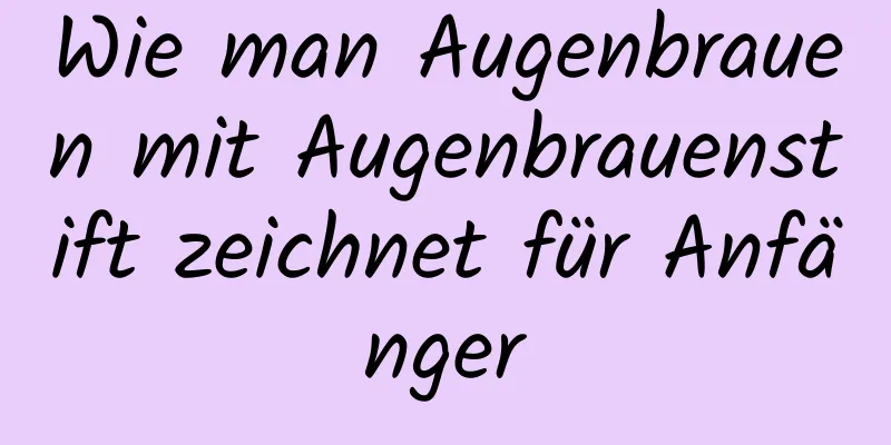 Wie man Augenbrauen mit Augenbrauenstift zeichnet für Anfänger