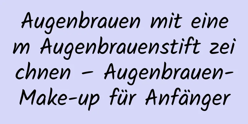 Augenbrauen mit einem Augenbrauenstift zeichnen – Augenbrauen-Make-up für Anfänger