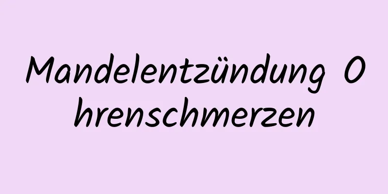 Mandelentzündung Ohrenschmerzen