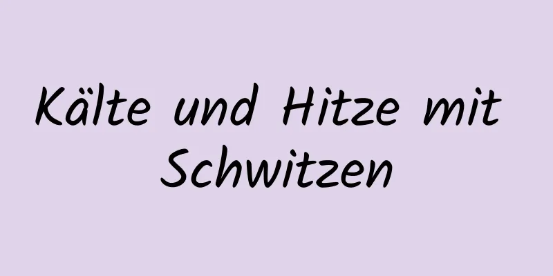 Kälte und Hitze mit Schwitzen