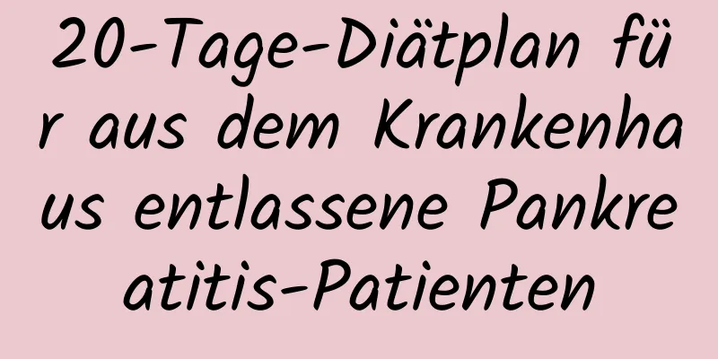 20-Tage-Diätplan für aus dem Krankenhaus entlassene Pankreatitis-Patienten