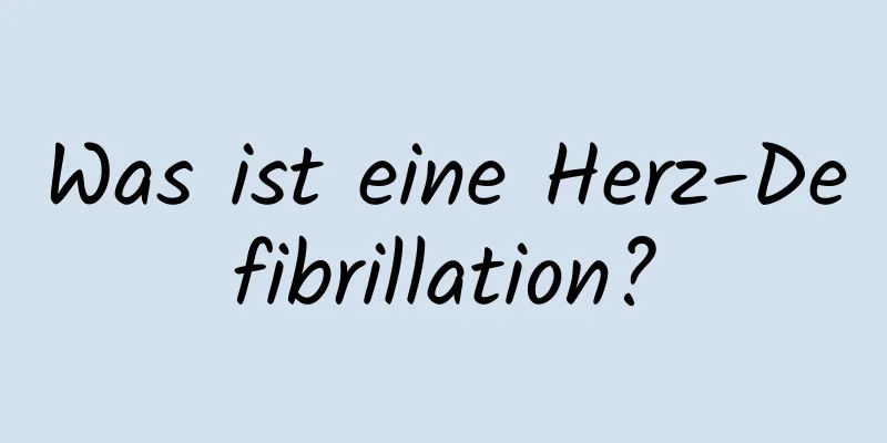 Was ist eine Herz-Defibrillation?