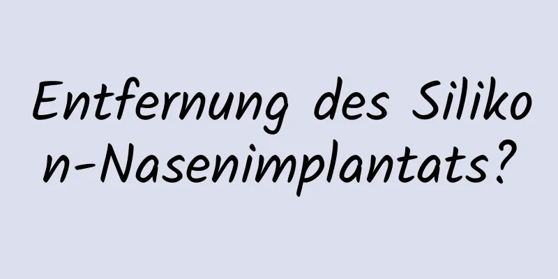 Entfernung des Silikon-Nasenimplantats?