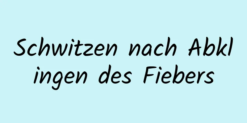 Schwitzen nach Abklingen des Fiebers