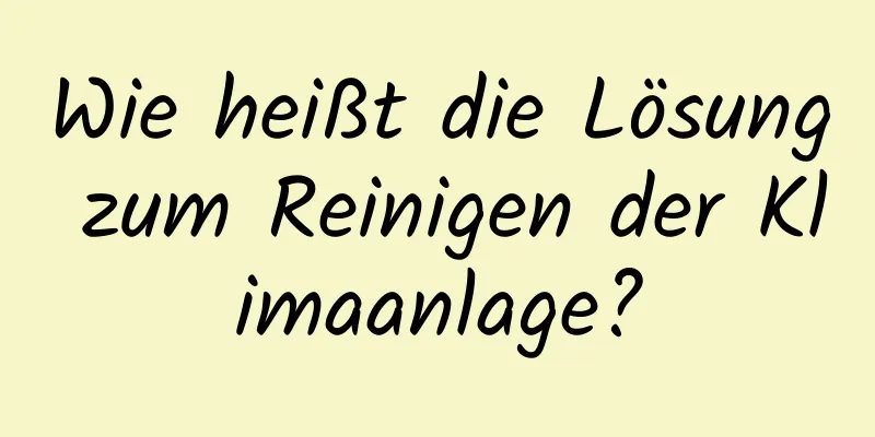 Wie heißt die Lösung zum Reinigen der Klimaanlage?